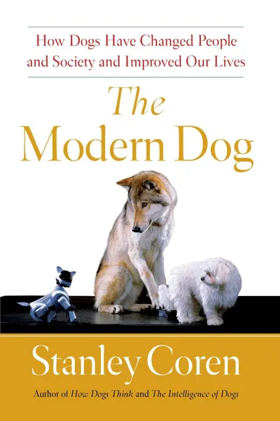 Обложка книги Modern Dog. A Joyful Exploration of How We Live with Dogs Today, Stanley Coren