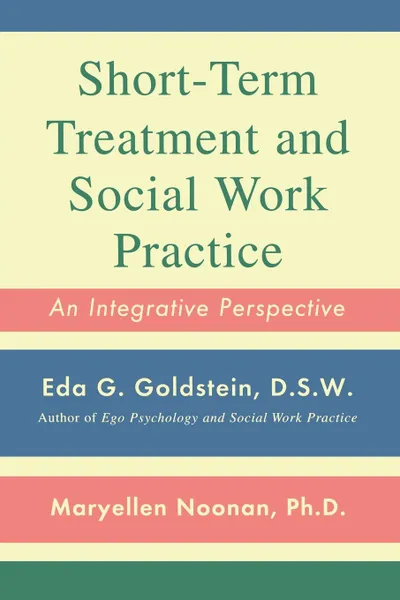 Обложка книги Short-Term Treatment and Social Work Practice. An Integrative Perspective, Eda G. Goldstein, Maryellen Noonan