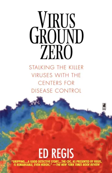 Обложка книги Virus Ground Zero. Stalking the Killer Viruses with the Centers for Disease Control, Ed Regs, Edward Jr. Regis, Ed Regis