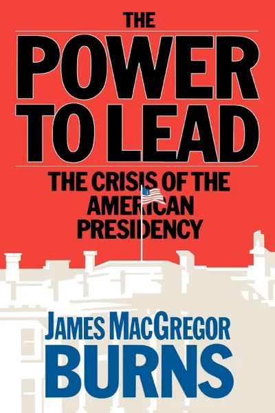 Обложка книги Power to Lead, James MacGregor Burns, McGregor Burns James, James McGregor Burns