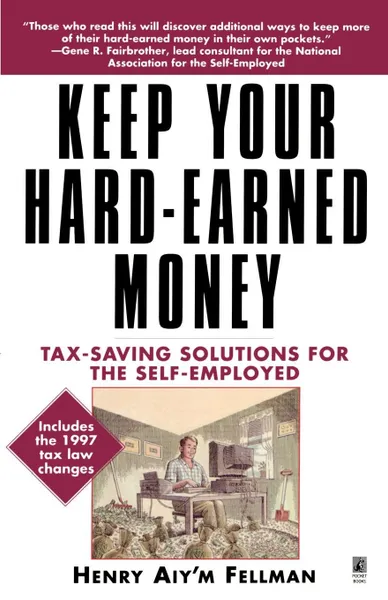 Обложка книги Keep Your Hard Earned Money. Tax Saving Solutions for the Self Employed, Henry Aiy'm Fellman, Star Parker