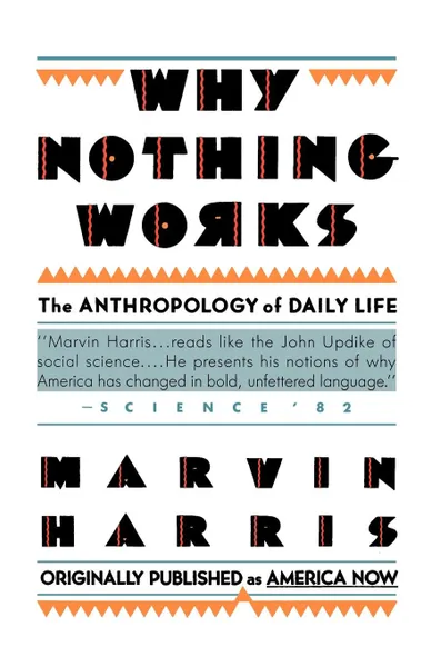 Обложка книги Why Nothing Works. The Anthropology of Daily Life, Marvin Harris