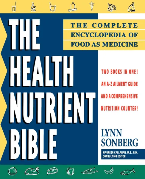 Обложка книги Health Nutrient Bible. The Complete Encyclopedia of Food as Medicine, Lynn Sonberg