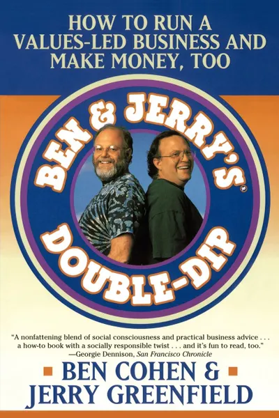 Обложка книги Ben Jerry's Double Dip. How to Run a Values Led Business and Make Money Too, Ben Cohen, Jerry Greenfield