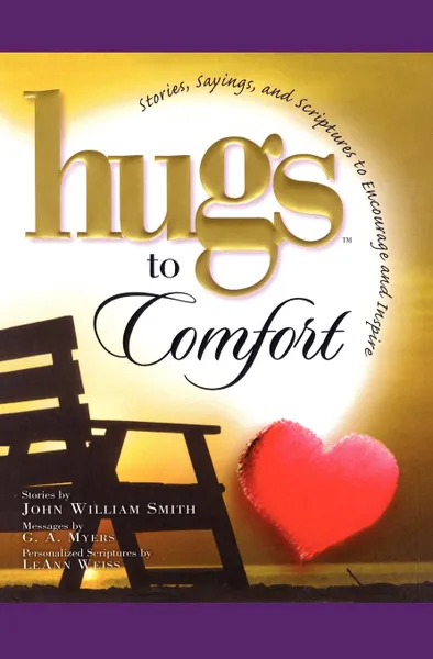 Обложка книги Hugs to Comfort. Stories, Sayings and Scriptures to Encourage and I, John William Smith