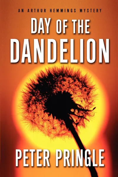 Обложка книги Day of the Dandelion. An Arthur Hemmings Mystery, Peter Pringle