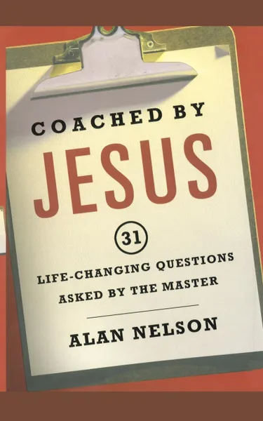 Обложка книги Coached by Jesus. 31 Lifechanging Questions Asked by the Master, Alan Nelson