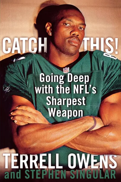 Обложка книги Catch This!. Going Deep with the NFL's Sharpest Weapon, Terrell Owens, Stephen Singular