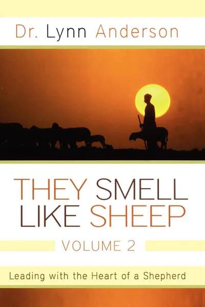 Обложка книги They Smell Like Sheep, Volume 2. Leading with the Heart of a Shepherd, Lynn Anderson, Dr Lynn Anderson