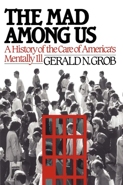 Обложка книги Mad Among Us, Gerald N. Grob