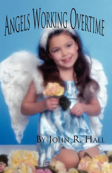 Обложка книги Angels Working Overtime, John R. Hall