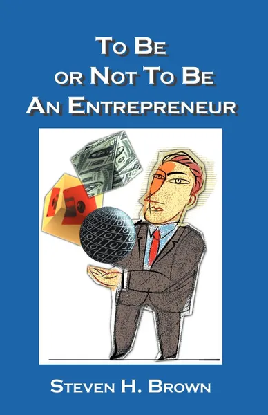 Обложка книги To Be or Not to Be an Entrepreneur, Steven H. Brown