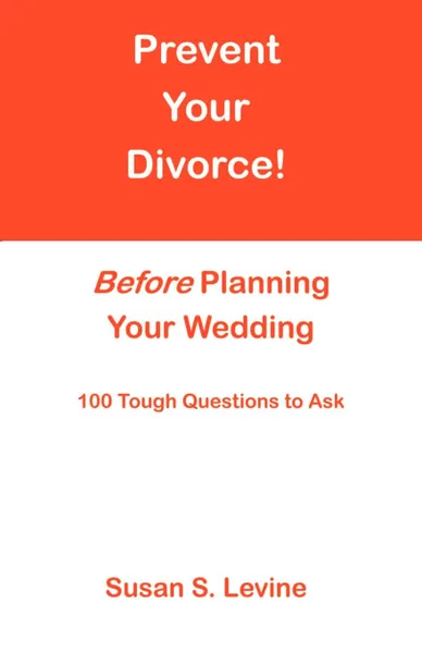 Обложка книги Prevent Your Divorce Before Planning Your Wedding, Susan S. Levine