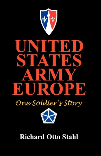 Обложка книги United States Army Europe. One Soldier's Story, Richard Otto Stahl