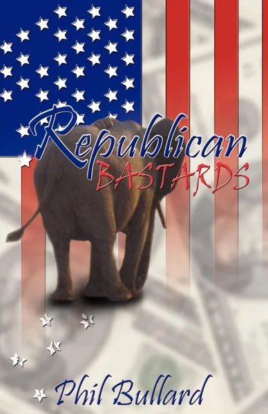 Обложка книги Republican Bastards, Phillip J. Bullard