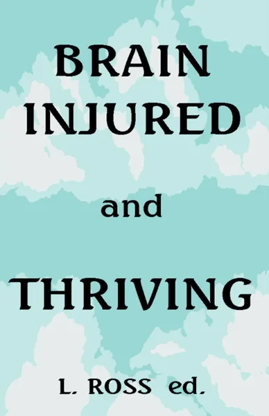 Обложка книги Brain Injured and Thriving, L. Ross Ed