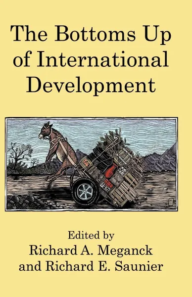 Обложка книги The Bottoms Up of International Development, Richard Saunier, Richard A. Meganck