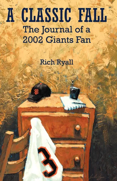 Обложка книги A Classic Fall. The Journal of a 2002 Giants Fan, Rich Ryall