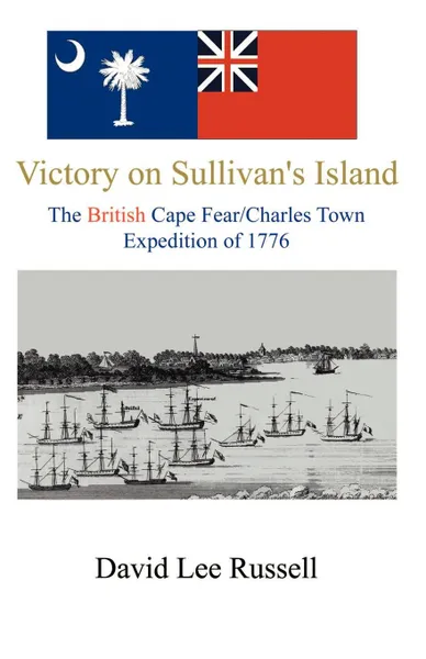 Обложка книги Victory on Sullivan's Island. The British Cape Fear/Charles Town Expedition of 1776, David Lee Russell