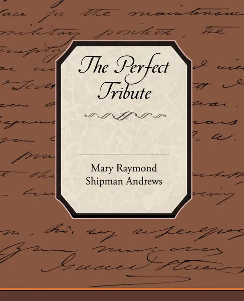 Обложка книги The Perfect Tribute, Mary Raymond Shipman Andrews
