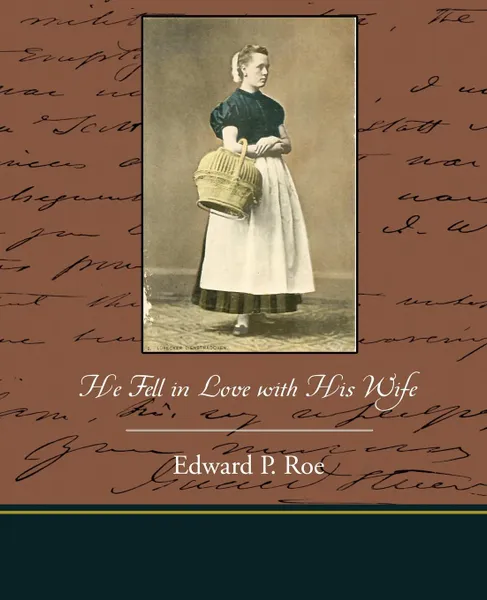 Обложка книги He Fell in Love with His Wife, Edward P. Roe