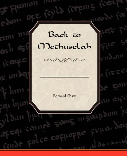 Обложка книги Back to Methuselah, Bernard Shaw