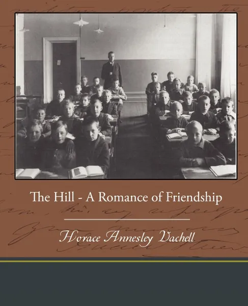 Обложка книги The Hill - A Romance of Friendship, Horace Annesley Vachell