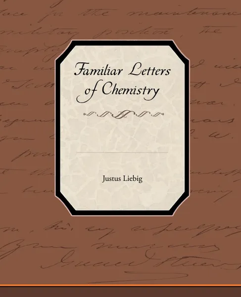 Обложка книги Familiar Letters of Chemistry, Justus Liebig