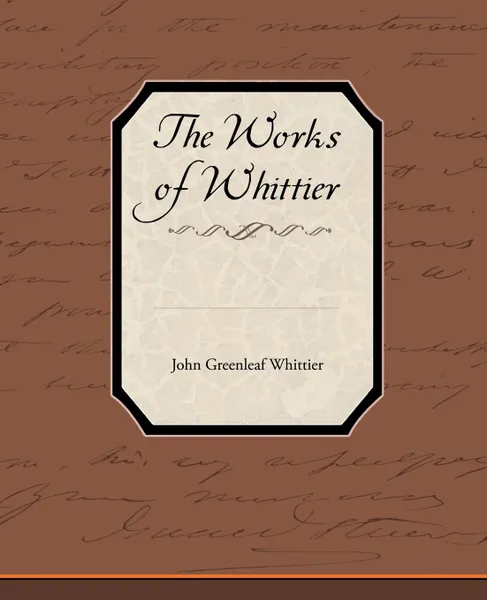 Обложка книги The Works of Whittier, John Greenleaf Whittier