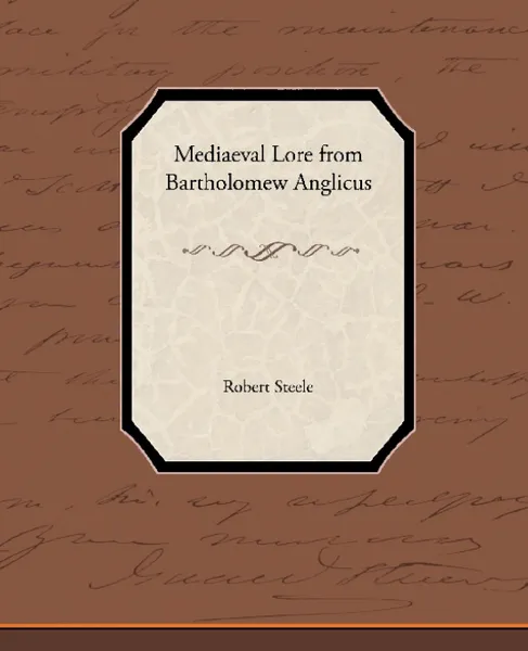 Обложка книги Mediaeval Lore from Bartholomew Anglicus, Robert Steele