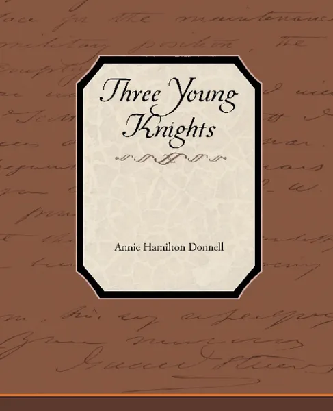 Обложка книги Three Young Knights, Annie Hamilton Donnell