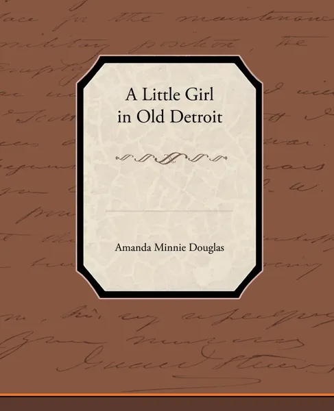 Обложка книги A Little Girl in Old Detroit, Amanda Minnie Douglas