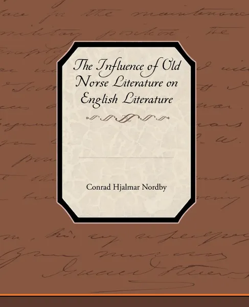 Обложка книги The Influence of Old Norse Literature on English Literature, Conrad Hjalmar Nordby