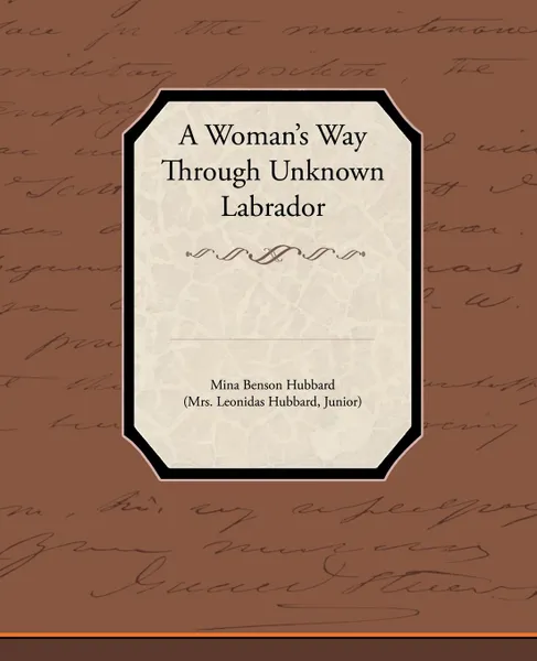 Обложка книги A Woman's Way Through Unknown Labrador, Mina Benson Hubbard