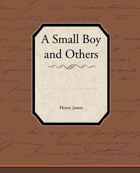 Обложка книги A Small Boy and Others, Henry Jr. James