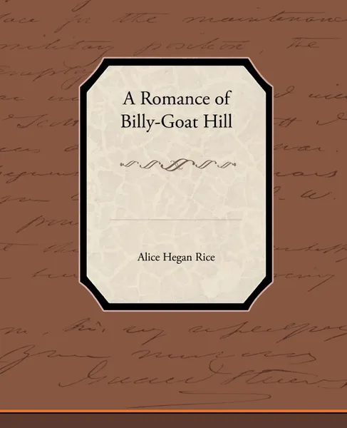 Обложка книги A Romance of Billy-Goat Hill, Alice Hegan Rice