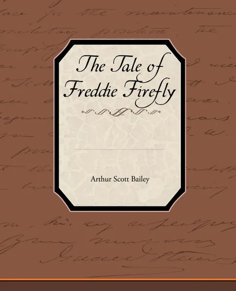 Обложка книги The Tale of Freddie Firefly, Arthur Scott Bailey