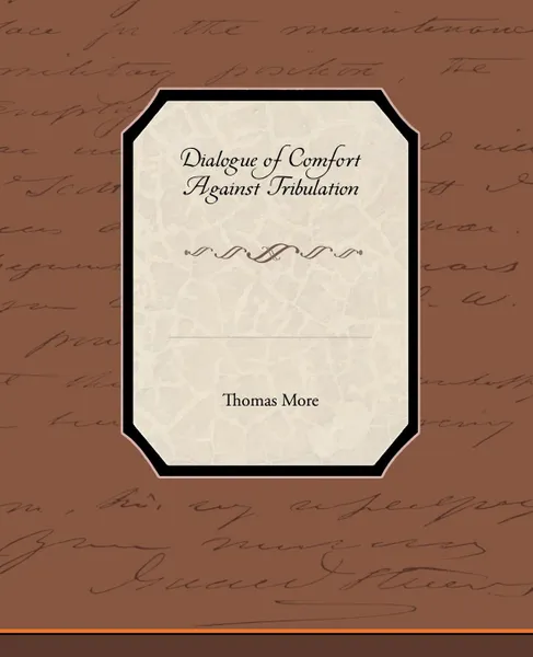 Обложка книги Dialogue of Comfort Against Tribulation, Thomas More