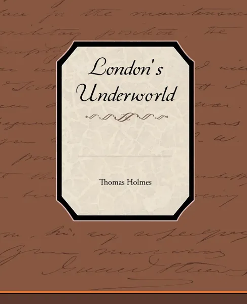 Обложка книги London's Underworld, Thomas Holmes
