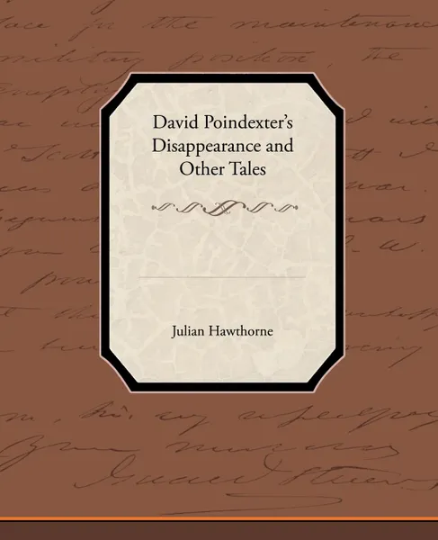 Обложка книги David Poindexter S Disappearance and Other Tales, Julian Hawthorne