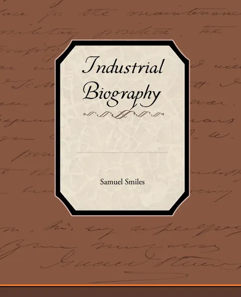 Обложка книги Industrial Biography, Samuel Jr. Smiles