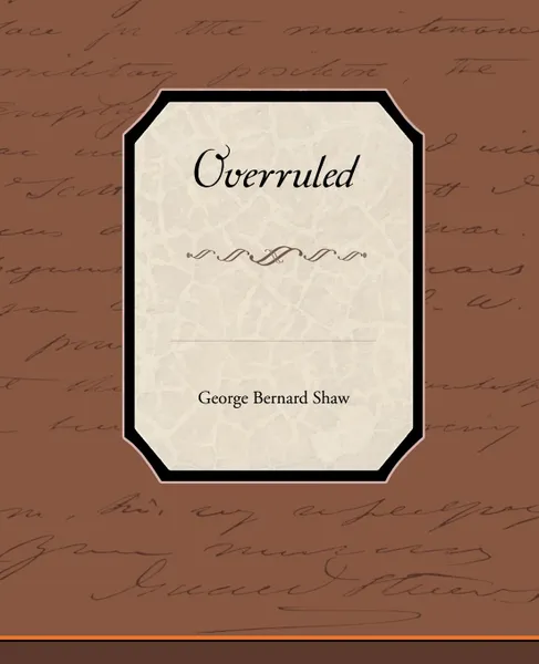 Обложка книги Overruled, George Bernard Shaw