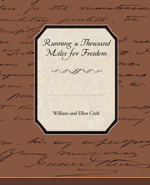 Обложка книги Running a Thousand Miles for Freedom, William and Ellen Craft