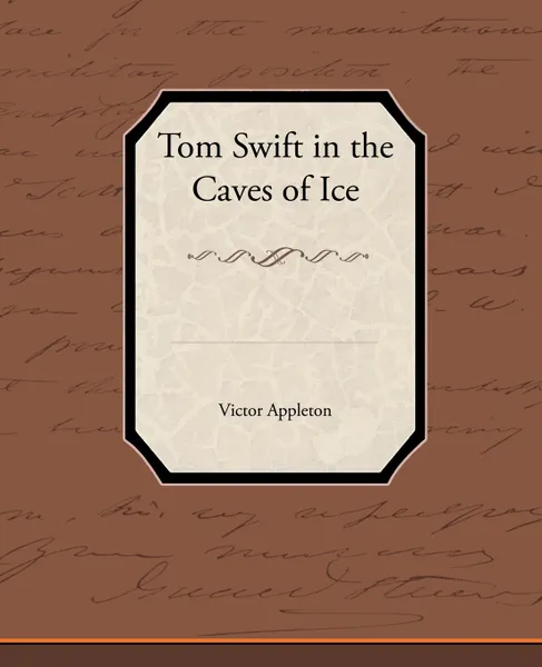 Обложка книги Tom Swift in the Caves of Ice, Victor II Appleton