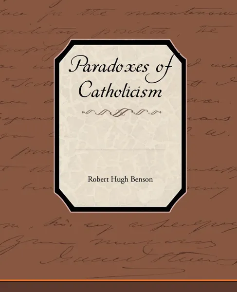 Обложка книги Paradoxes of Catholicism, Robert Hugh Benson