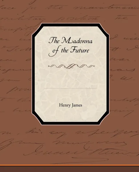 Обложка книги The Madonna of the Future, Henry Jr. James