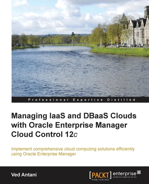 Обложка книги Managing Iaas and Dbaas Clouds with Oracle Enterprise Manager Cloud Control 12c, Ved Antani