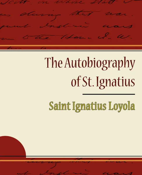 Обложка книги The Autobiography of St. Ignatius, Saint Ignatius Loyola