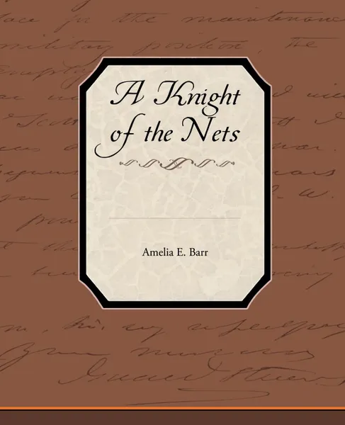 Обложка книги A Knight of the Nets, Amelia E. Barr