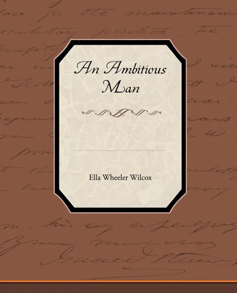 Обложка книги An Ambitious Man, Ella Wheeler Wilcox